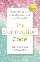 The Connection Code: Unlock the Secrets to Re-Alignment with Your Truest Self 1401997902 Book Cover