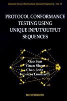 Protocol Conformance Testing Using Unique Input/Output Sequences (Advanced Series in Electrical and Computer Engineering) 9810228325 Book Cover