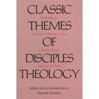 Classic Themes of Disciples Theology: Rethinking the Traditional Affirmations of the Christian Church (Disciples of Christ) 0875653685 Book Cover