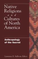 Native Religions and Cultures of North America: Anthropology of the Sacred 0826414869 Book Cover