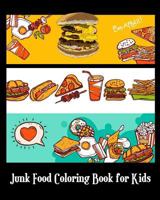 Junk Food Coloring Book for Kids : A Kids Coloring Book with Fun, Easy and Relaxing Coloring Books (Pizza, Hamburger, Cake and More!) (Plus Games for Kids) 1721207686 Book Cover