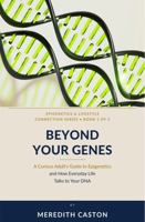 Beyond Your Genes: A Curious Adult's Guide to Epigenetics and How Everyday Life talks to Your DNA (Epigenetics and Lifestyle Connection) B0HKPMVQMF Book Cover