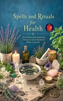 Spells and Rituals for Health B0C16LYCBL Book Cover