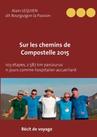 Sur les Chemins de Compostelle 2015: 103 étapes, 2 587 km parcourus, 11 jours comme hospitalier (BOOKS ON DEMAND) 2322233110 Book Cover