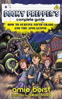 Doomy Prepper's Complete Guide: How to Survive Fifth Grade and the Apocalypse B07Y1X5L3N Book Cover