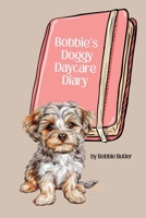 Bobbie's Doggy Daycare Diary 1923230026 Book Cover