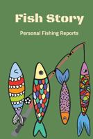 Fish Story: Personal Fishing Reports 1727393643 Book Cover