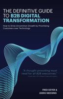 The Definitive Guide to B2B Digital Transformation: How to Drive Uncommon Growth by Prioritizing Customers over Technology 1734296917 Book Cover