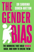 The Gender Bias: The Barriers That Hold Women Back, And How To Break Them 1788707222 Book Cover