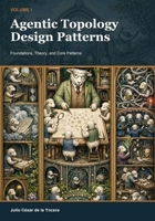 Agentic Topology Design Patterns — Volume I: Foundations, Theory, and Core Patterns B0HJKYHJ3F Book Cover