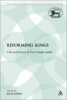Reforming Kings: Cult and Society in First Temple Judah (Library of Hebrew Bible/Old Testament Studies) 1441100520 Book Cover