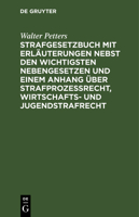 Strafgesetzbuch mit Erläuterungen nebst den wichtigsten Nebengesetzen und einem Anhang über Strafprozessrecht, Wirtschafts- und Jugendstrafrecht 3112602676 Book Cover