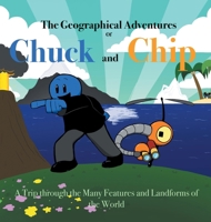 The Geographical Adventures of Chuck & Chip: A trip through the many features and landforms of the World 1663262322 Book Cover