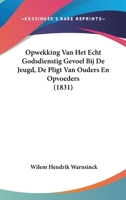 Opwekking Van Het Echt Godsdienstig Gevoel Bij De Jeugd, De Pligt Van Ouders En Opvoeders (1831) 1160220468 Book Cover