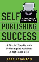 Self Publishing Success: A Simple 7 Step Formula For Writing And Publishing A Bestselling Book 179542477X Book Cover