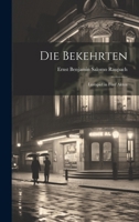 Die Bekehrten: Lustspiel in fünf Akten 1022855204 Book Cover