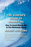 The Surfer's Guide To Marketing: How To Avoid Wiping Out In The Marketing Space 1482708981 Book Cover