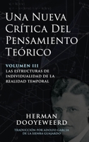 Una Nueva Crítica del Pensamiento Teórico: Vol. 3: Las Estructuras de Individualidad de la Realidad Temporal (Spanish Edition) 1990771718 Book Cover