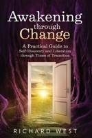 Awakening Through Change: A practical guide to self-discovery and liberation in times of transition 1790645123 Book Cover
