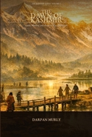 The Dawn of Kashmir: Land, Memory and the Birth of a Civilization (The Kashmir Series) B0GW7D6VLT Book Cover