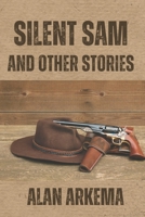 Silent Sam and Other Stories 1736949896 Book Cover