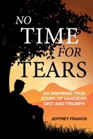 No Time for Tears: An Inspiring True Story Of Hardship, Grit And Triumph 1982293667 Book Cover