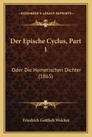 Der Epische Cyclus, Part 1: Oder Die Homerischen Dichter (1865) 116043154X Book Cover