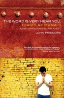 The Word is Very Near You: Feasts and Festivals: A Guide to Preaching the Lectionary 1848250312 Book Cover