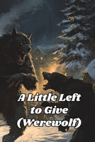 A Little Left to Give (Werewolf) B0DQYK5VX4 Book Cover