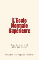 L'Ecole Normale Supérieure: Son histoire et son évolution 2366593597 Book Cover