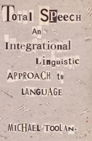 Total Speech: An Integrational Linguistic Approach to Language (Post-Contemporary Interventions) 0822317907 Book Cover