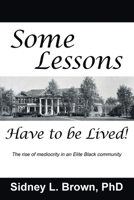 Some Lessons Have to be Lived: The rise of mediocrity in an Elite Black community 1637848285 Book Cover