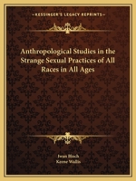 Anthropological Studies on the Strange Sexual Practises of All Races and All Ages 0766133826 Book Cover