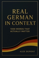 Real German in Context – 1000 Words That Actually Matter (Learning German) B0FNM78PCN Book Cover