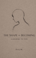 The Shape of Becoming: A Journey to You B0GSF8TF26 Book Cover