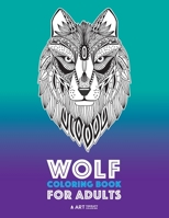 Wolf Coloring Book for Adults: Complex Designs For Relaxation and Stress Relief; Detailed Adult Coloring Book With Zendoodle Wolves; Great For Men, Women, Teens, & Older Kids 1641260262 Book Cover
