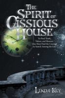 The Spirit of Cassious House: To Find Truth, Valour, and Honour, One Must Find the Courage to Search Among the Lies 1524682179 Book Cover