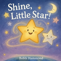 Shine, Little Star: A Rhyming Picture Book About Courage, Confidence, and Shining Bright B0FJFZ13NG Book Cover