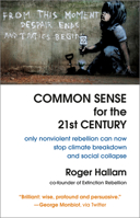 Common Sense for the 21st Century: Only Nonviolent Rebellion Can Now Stop Climate Breakdown and Social Collapse 1645020002 Book Cover