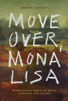 Move Over, Mona Lisa: Reimagining What We Read, Look AT, and Learn 150364720X Book Cover