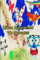 What Happened To George?: A Gods Painted Earth Production 1099632013 Book Cover
