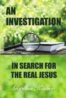 An Investigation: In Search for the Real Jesus 1387943014 Book Cover