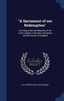 A Sacrament of Our Redemption: an Enquiry Into the Meaning of the Lord's Supper in the New Testament and the Church of England 1332404952 Book Cover