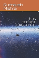 THE SECRET EXISTENCE 1685099637 Book Cover