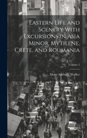 Eastern Life and Scenery With Excursions in Asia Minor, Mytilene, Crete, and Roumania; Volume 2 1021450480 Book Cover