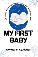 My First Baby: New Parenthood: Navigating Challenges Milestones and Moments of Wonders, Bonding and Building Connections, Sleepless N B0CPXLFKBC Book Cover