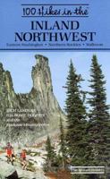 100 Hikes in the Inland Northwest: Eastern Washington, Northern Rockies, Wallowas 0898861306 Book Cover