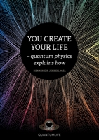 You Create Your Life: - quantum physics explains how 8797335134 Book Cover