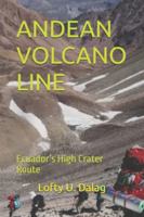 ANDEAN VOLCANO LINE: Ecuador’s High Crater Route B0G44428JQ Book Cover