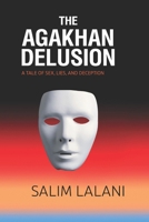 The Agakhan Delusion: A Tale of Sex, Lies and Deception 1764014804 Book Cover